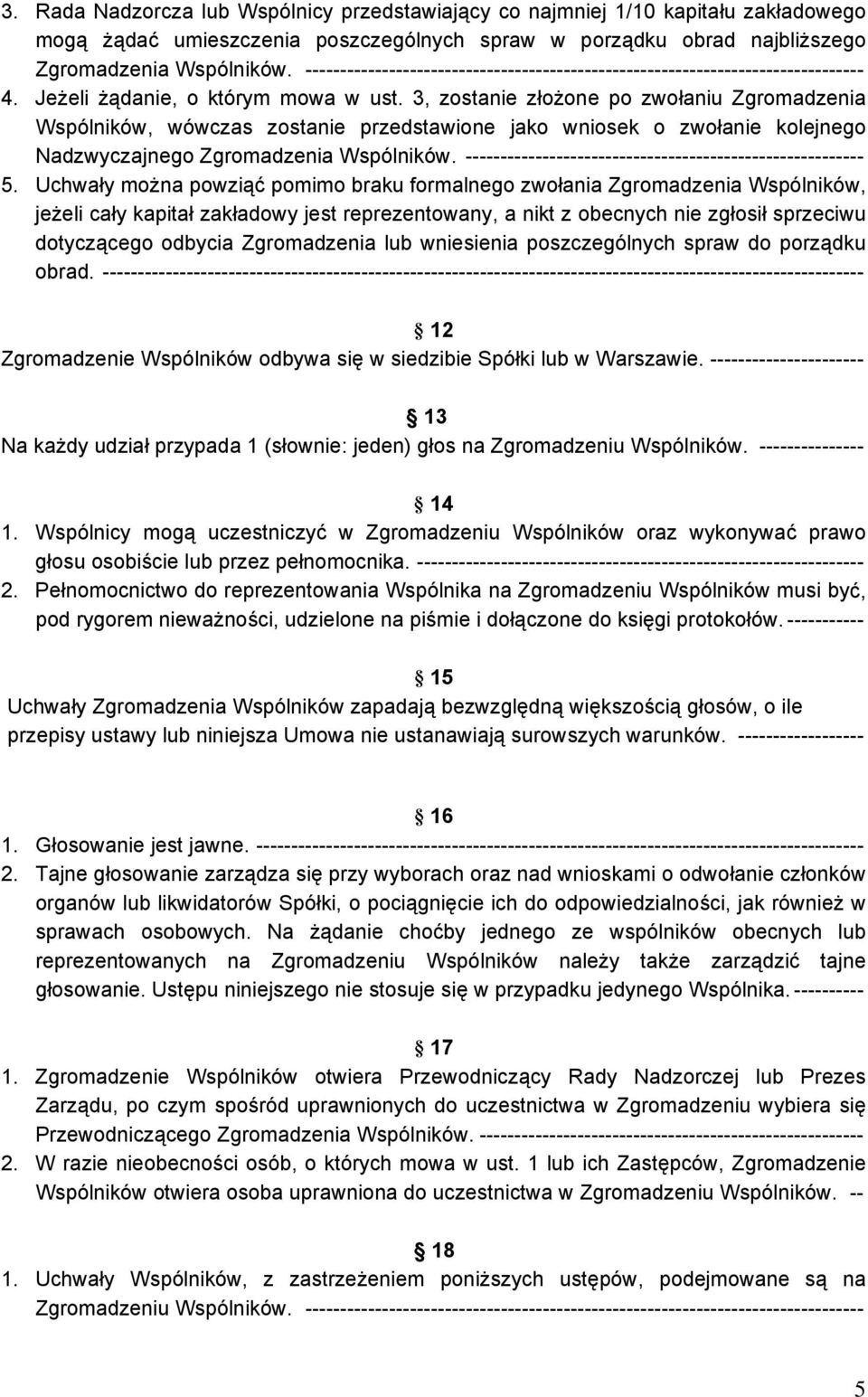 3, zostanie złożone po zwołaniu Zgromadzenia Wspólników, wówczas zostanie przedstawione jako wniosek o zwołanie kolejnego Nadzwyczajnego Zgromadzenia Wspólników.