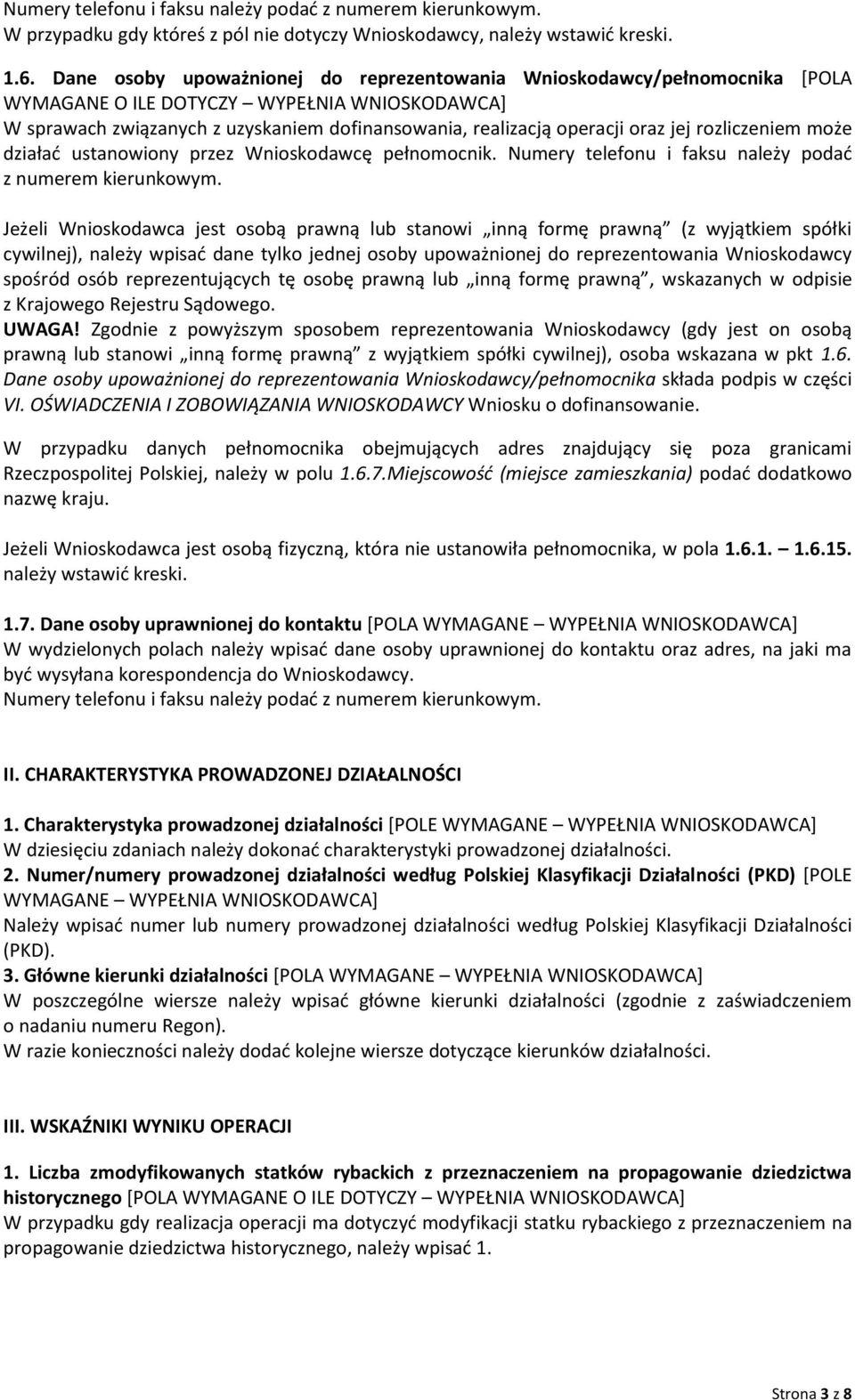 może działad ustanowiony przez Wnioskodawcę pełnomocnik. Numery telefonu i faksu należy podad z numerem kierunkowym.