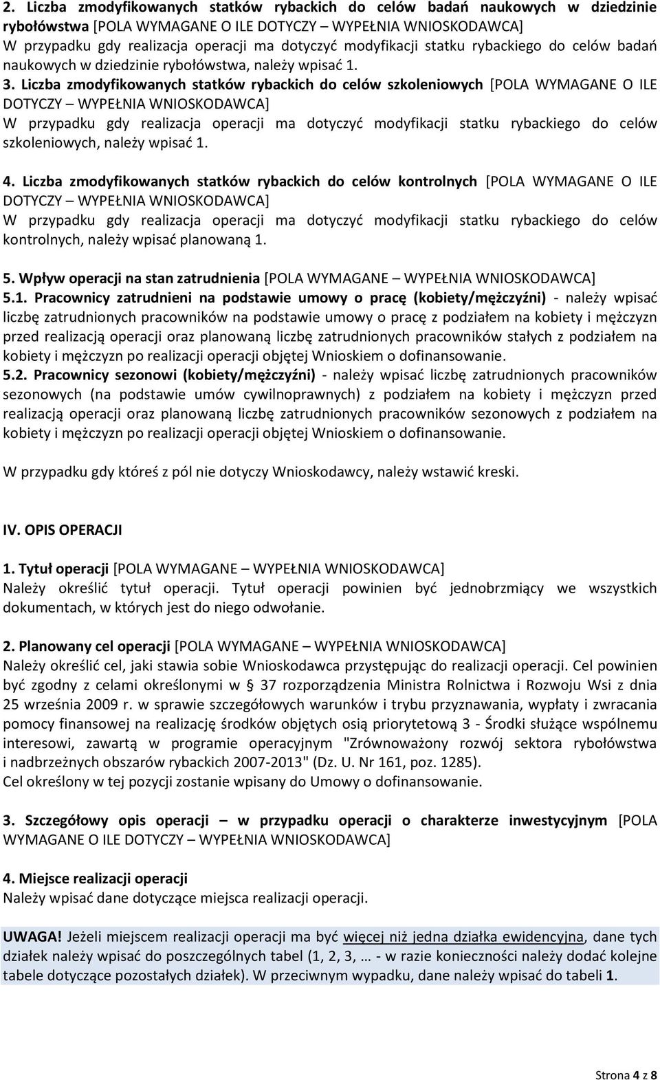 Liczba zmodyfikowanych statków rybackich do celów szkoleniowych [POLA WYMAGANE O ILE DOTYCZY WYPEŁNIA WNIOSKODAWCA+ W przypadku gdy realizacja operacji ma dotyczyd modyfikacji statku rybackiego do