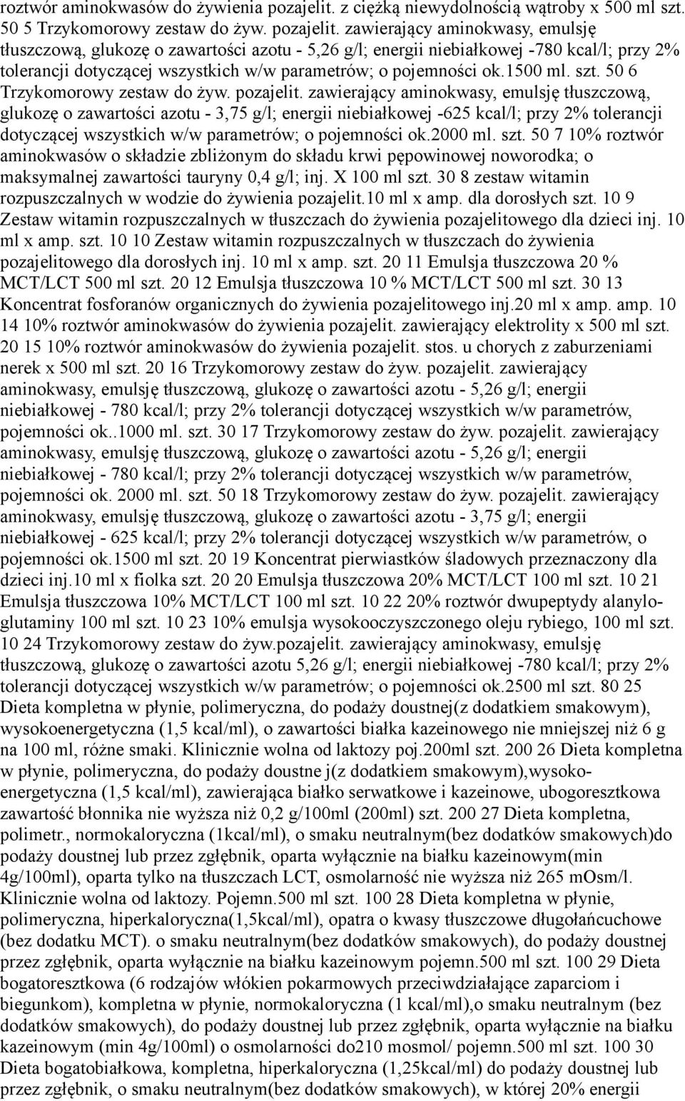 zawierający aminokwasy, emulsję tłuszczową, glukozę o zawartości azotu - 5,26 g/l; energii niebiałkowej -780 kcal/l; przy 2% tolerancji dotyczącej wszystkich w/w parametrów; o pojemności ok.1500 ml.