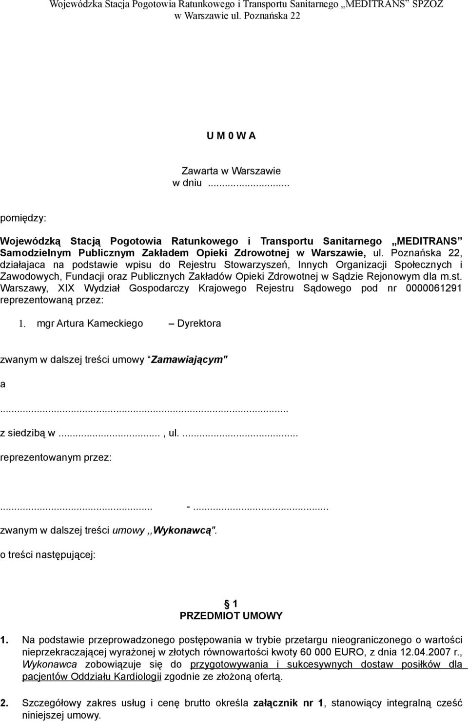 Poznańska 22, działajaca na podstawie wpisu do Rejestru Stowarzyszeń, Innych Organizacji Społecznych i Zawodowych, Fundacji oraz Publicznych Zakładów Opieki Zdrowotnej w Sądzie Rejonowym dla m.st. Warszawy, XIX Wydział Gospodarczy Krajowego Rejestru Sądowego pod nr 0000061291 reprezentowaną przez: 1.