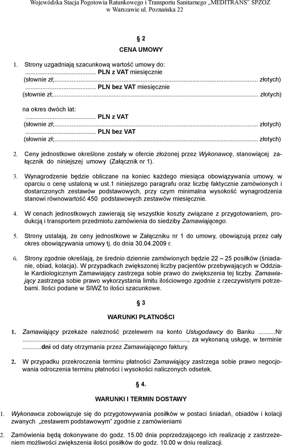 Ceny jednostkowe określone zostały w ofercie złożonej przez Wykonawcę, stanowiącej załącznik do niniejszej umowy (Załącznik nr 1). 3.