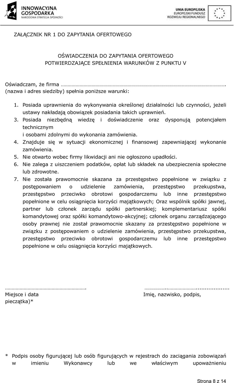 Posiada niezbędną wiedzę i doświadczenie oraz dysponują potencjałem technicznym i osobami zdolnymi do wykonania zamówienia. 4.