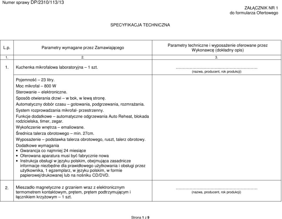 System rozprowadzania mikrofal- przestrzenny. Funkcje dodatkowe automatyczne odgrzewania Auto Reheat, blokada rodzicielska, timer, zegar. Wykończenie wnętrza emaliowane.