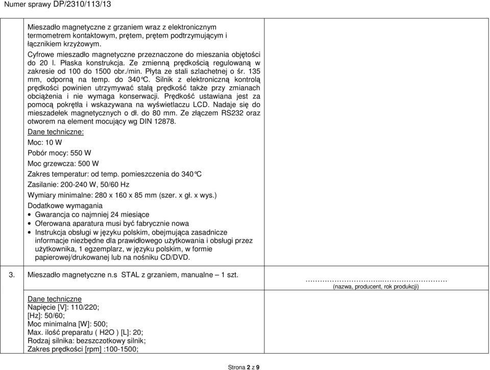 135 mm, odporną na temp. do 340 C. Silnik z elektroniczną kontrolą prędkości powinien utrzymywać stałą prędkość także przy zmianach obciążenia i nie wymaga konserwacji.