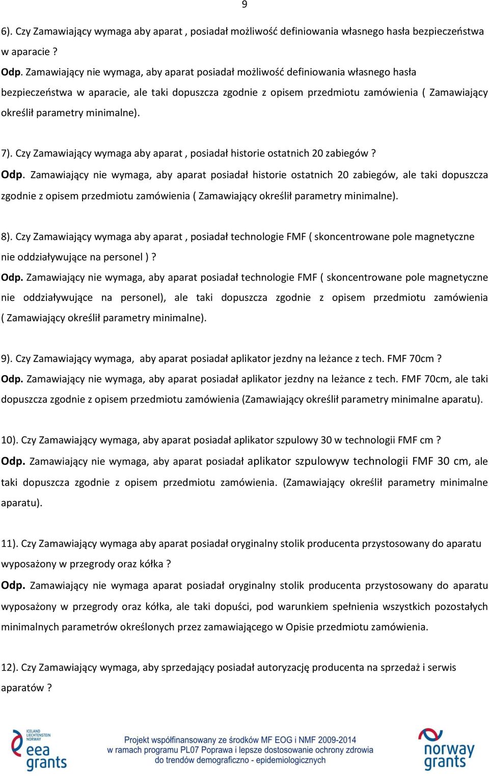 minimalne). 7). Czy Zamawiający wymaga aby aparat, posiadał historie ostatnich 20 zabiegów? Odp.