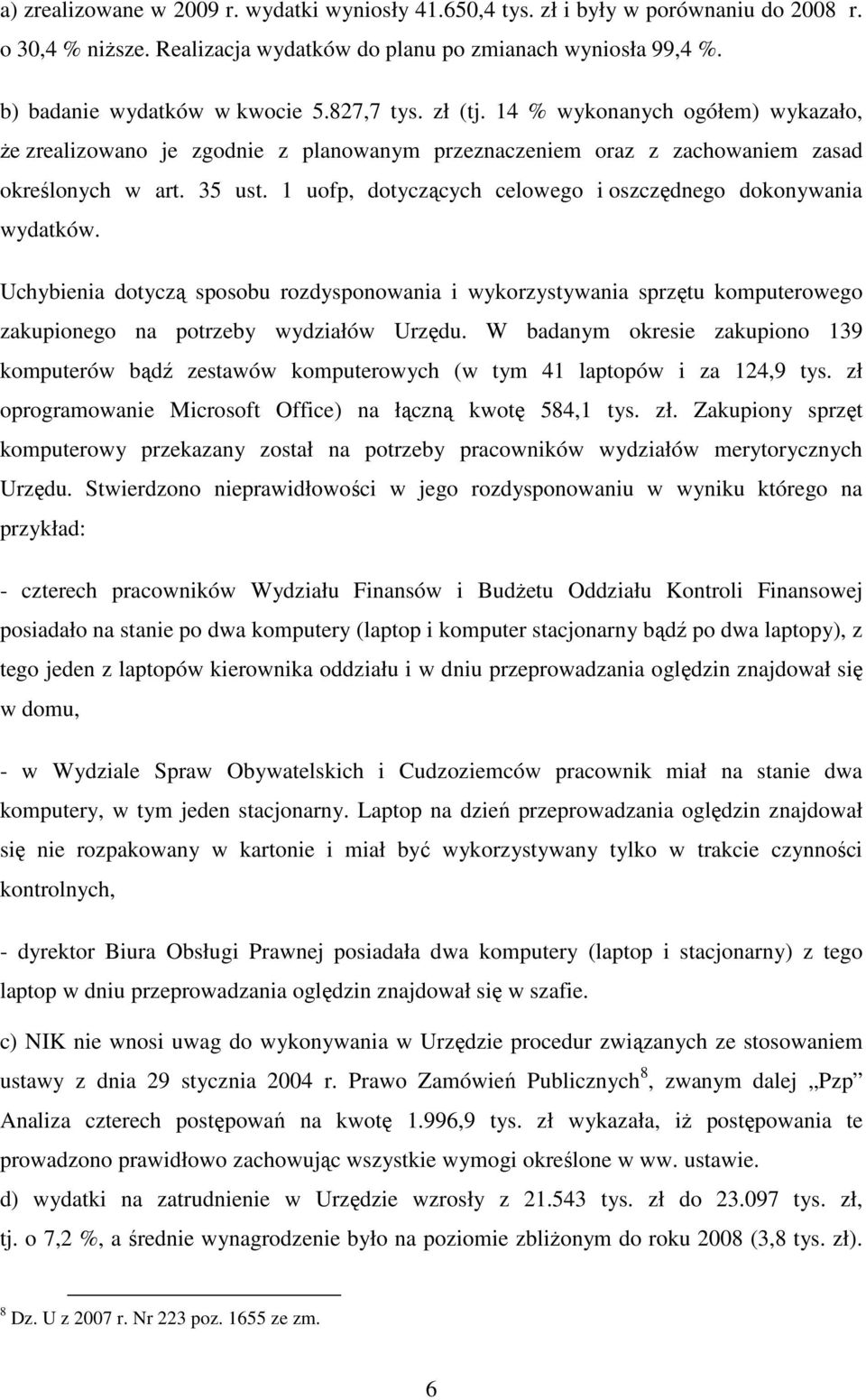 1 uofp, dotyczących celowego i oszczędnego dokonywania wydatków. Uchybienia dotyczą sposobu rozdysponowania i wykorzystywania sprzętu komputerowego zakupionego na potrzeby wydziałów Urzędu.