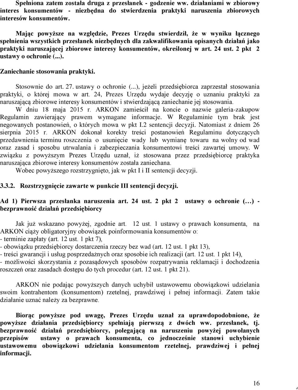 interesy konsumentów, określonej w art. 24 ust. 2 pkt 2 ustawy o ochronie (...). Zaniechanie stosowania praktyki. Stosownie do art. 27. ustawy o ochronie (...), jeżeli przedsiębiorca zaprzestał stosowania praktyki, o której mowa w art.