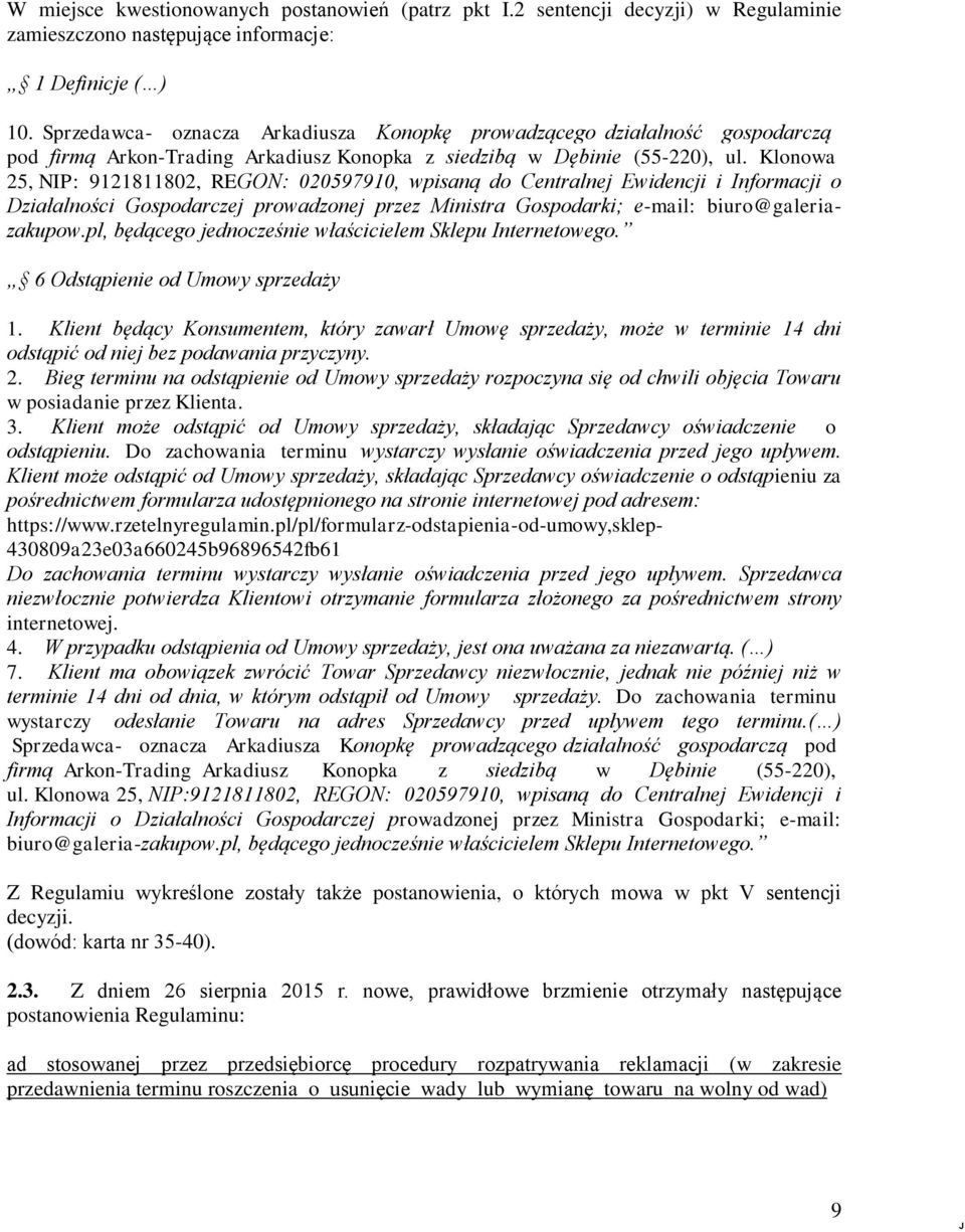 Klonowa 25, NIP: 9121811802, REGON: 020597910, wpisaną do Centralnej Ewidencji i Informacji o Działalności Gospodarczej prowadzonej przez Ministra Gospodarki; e-mail: biuro@galeriazakupow.