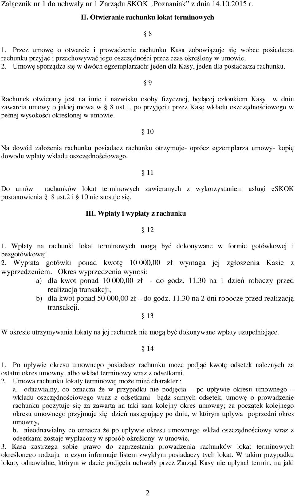 Umowę sporządza się w dwóch egzemplarzach: jeden dla Kasy, jeden dla posiadacza rachunku.