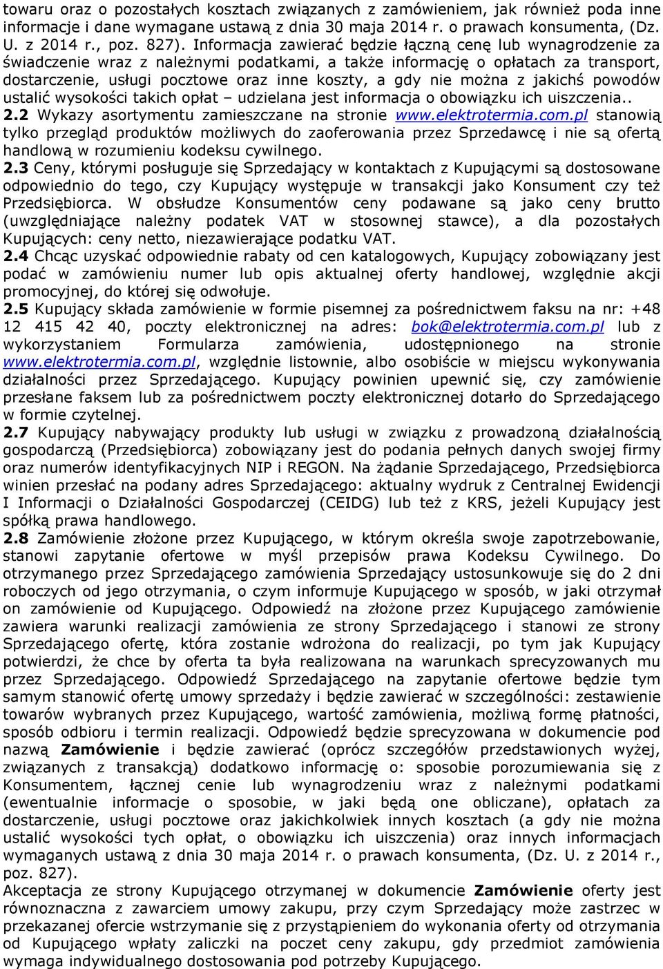 nie można z jakichś powodów ustalić wysokości takich opłat udzielana jest informacja o obowiązku ich uiszczenia.. 2.2 Wykazy asortymentu zamieszczane na stronie www.elektrotermia.com.