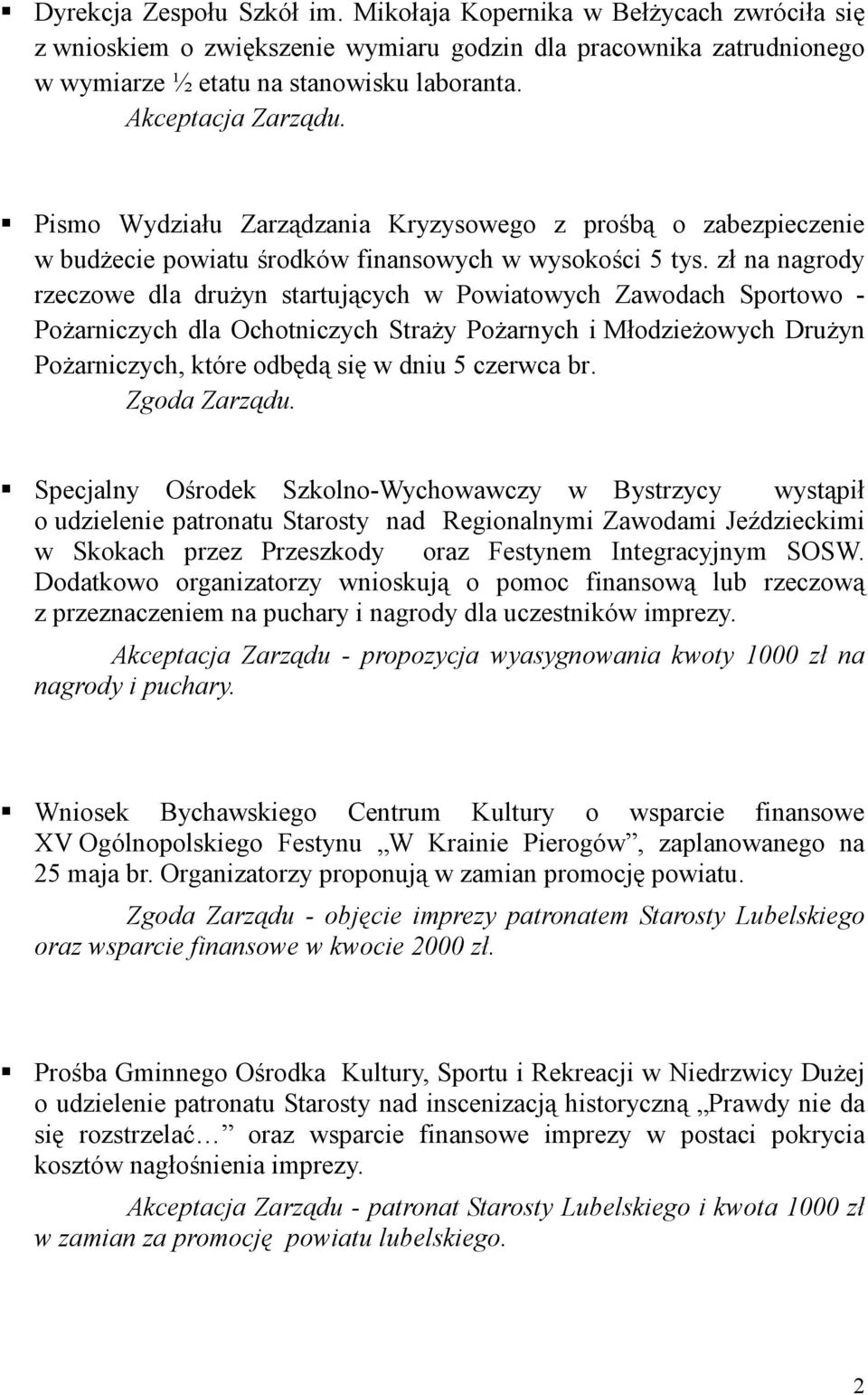 zł na nagrody rzeczowe dla druŝyn startujących w Powiatowych Zawodach Sportowo - PoŜarniczych dla Ochotniczych StraŜy PoŜarnych i MłodzieŜowych DruŜyn PoŜarniczych, które odbędą się w dniu 5 czerwca