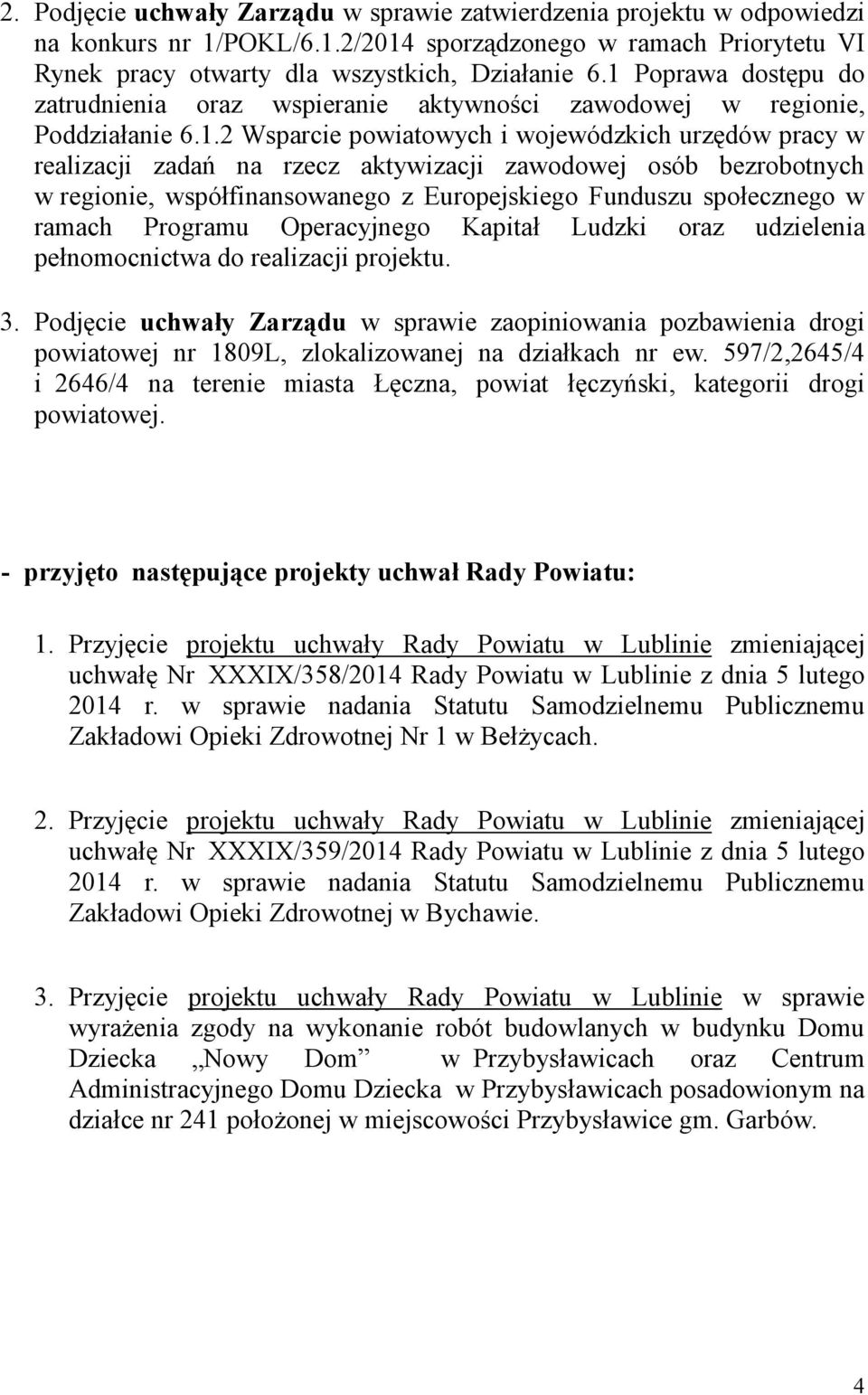 zawodowej osób bezrobotnych w regionie, współfinansowanego z Europejskiego Funduszu społecznego w ramach Programu Operacyjnego Kapitał Ludzki oraz udzielenia pełnomocnictwa do realizacji projektu. 3.