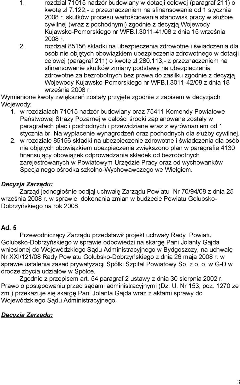 08 r. 2. rozdział 85156 składki na ubezpieczenia zdrowotne i świadczenia dla osób nie objętych obowiązkiem ubezpieczenia zdrowotnego w dotacji celowej (paragraf 211) o kwotę zł 280.