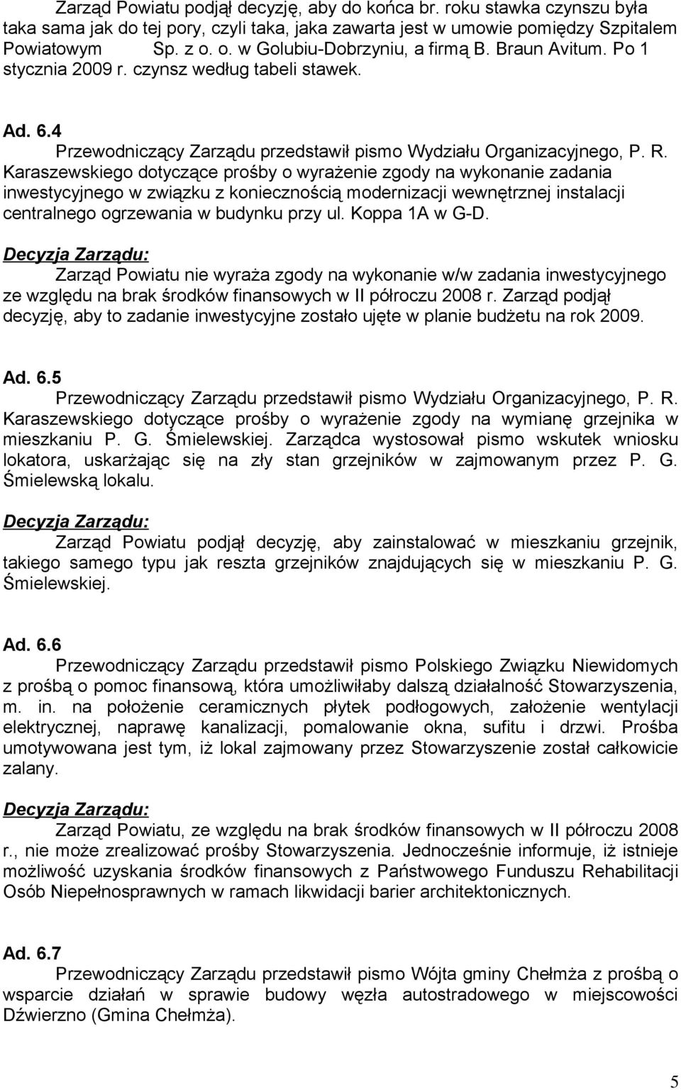 Karaszewskiego dotyczące prośby o wyrażenie zgody na wykonanie zadania inwestycyjnego w związku z koniecznością modernizacji wewnętrznej instalacji centralnego ogrzewania w budynku przy ul.