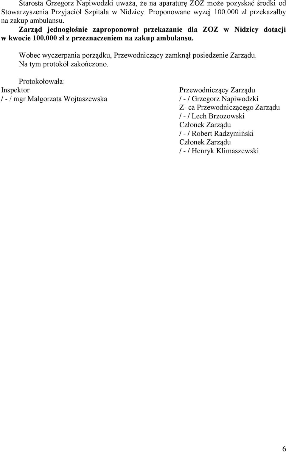 000 zł z przeznaczeniem na zakup ambulansu. Wobec wyczerpania porządku, Przewodniczący zamknął posiedzenie Zarządu. Na tym protokół zakończono.