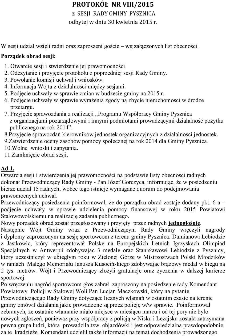 Informacja Wójta z działalności między sesjami. 5. Podjęcie uchwały w sprawie zmian w budżecie gminy na 2015 r. 6.
