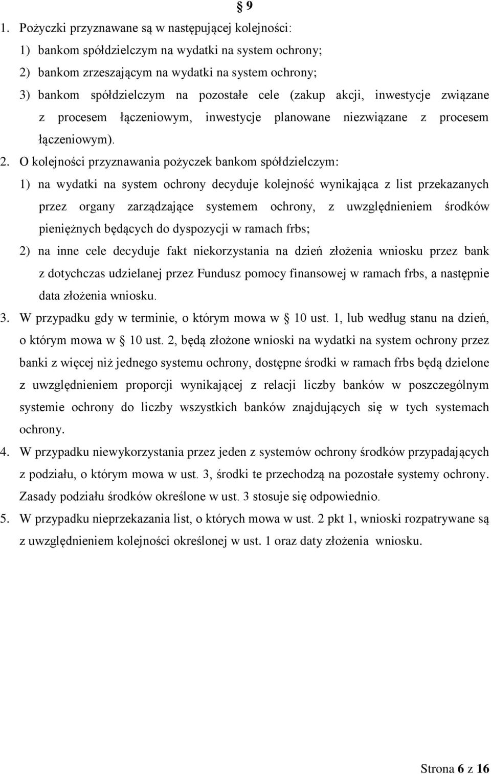 O kolejności przyznawania pożyczek bankom spółdzielczym: 1) na wydatki na system ochrony decyduje kolejność wynikająca z list przekazanych przez organy zarządzające systemem ochrony, z uwzględnieniem