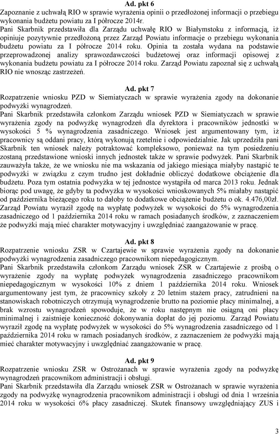 2014 roku. Opinia ta została wydana na podstawie przeprowadzonej analizy sprawozdawczości budżetowej oraz informacji opisowej z wykonania budżetu powiatu za I półrocze 2014 roku.