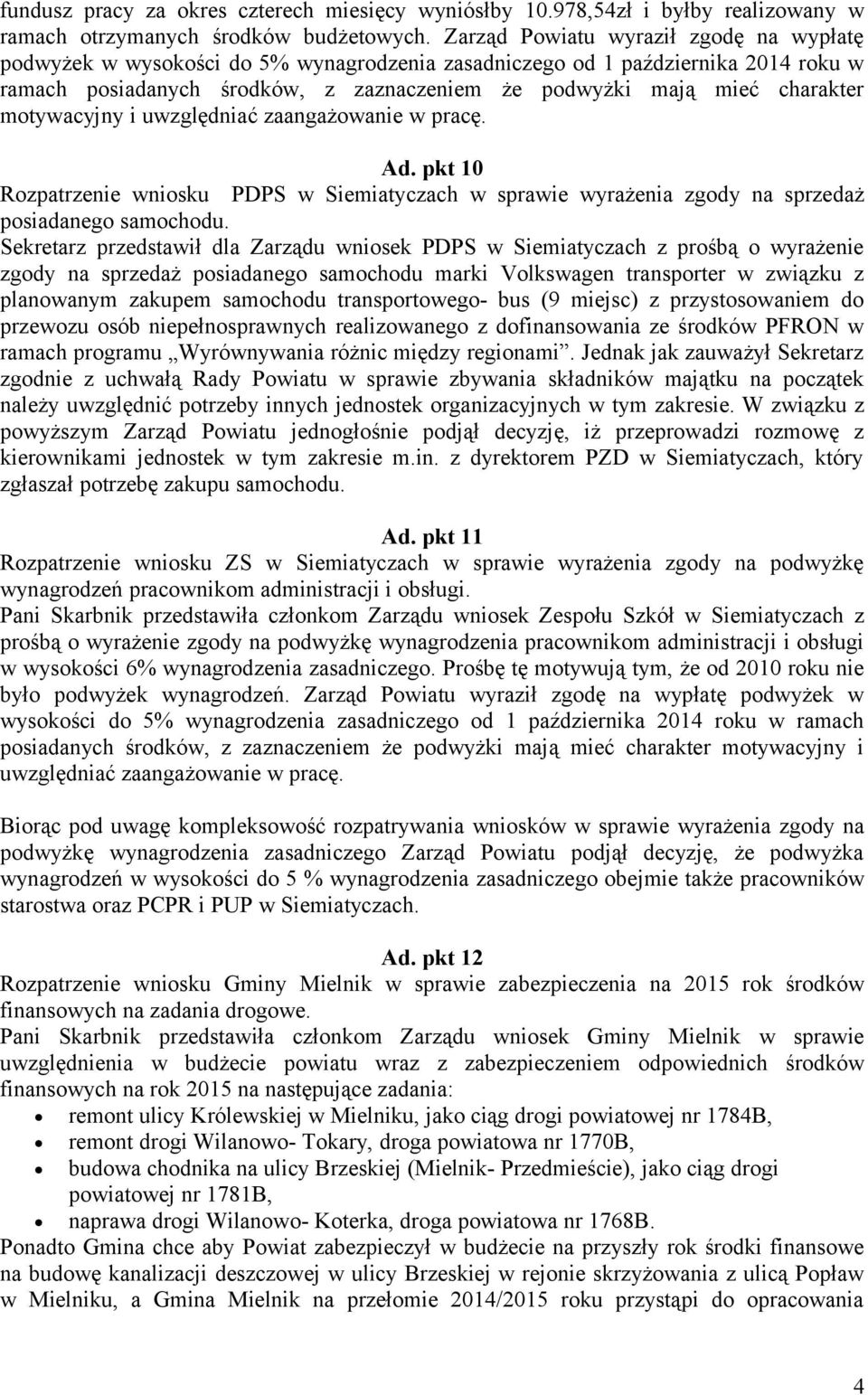 motywacyjny i uwzględniać zaangażowanie w pracę. Ad. pkt 10 Rozpatrzenie wniosku PDPS w Siemiatyczach w sprawie wyrażenia zgody na sprzedaż posiadanego samochodu.