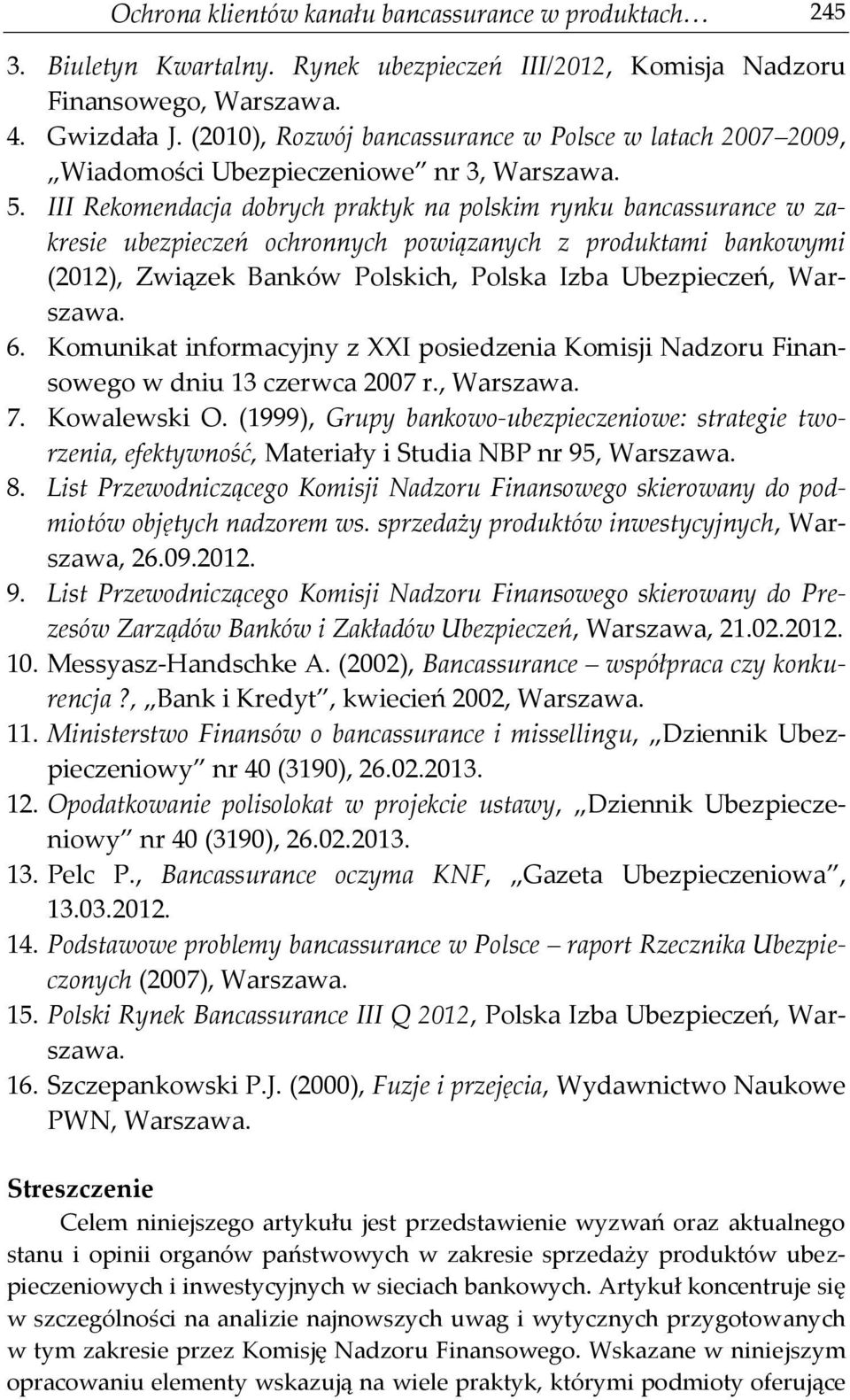 III Rekomendacja dobrych praktyk na polskim rynku bancassurance w zakresie ubezpieczeń ochronnych powiązanych z produktami bankowymi (2012), Związek Banków Polskich, Polska Izba Ubezpieczeń, Warszawa.