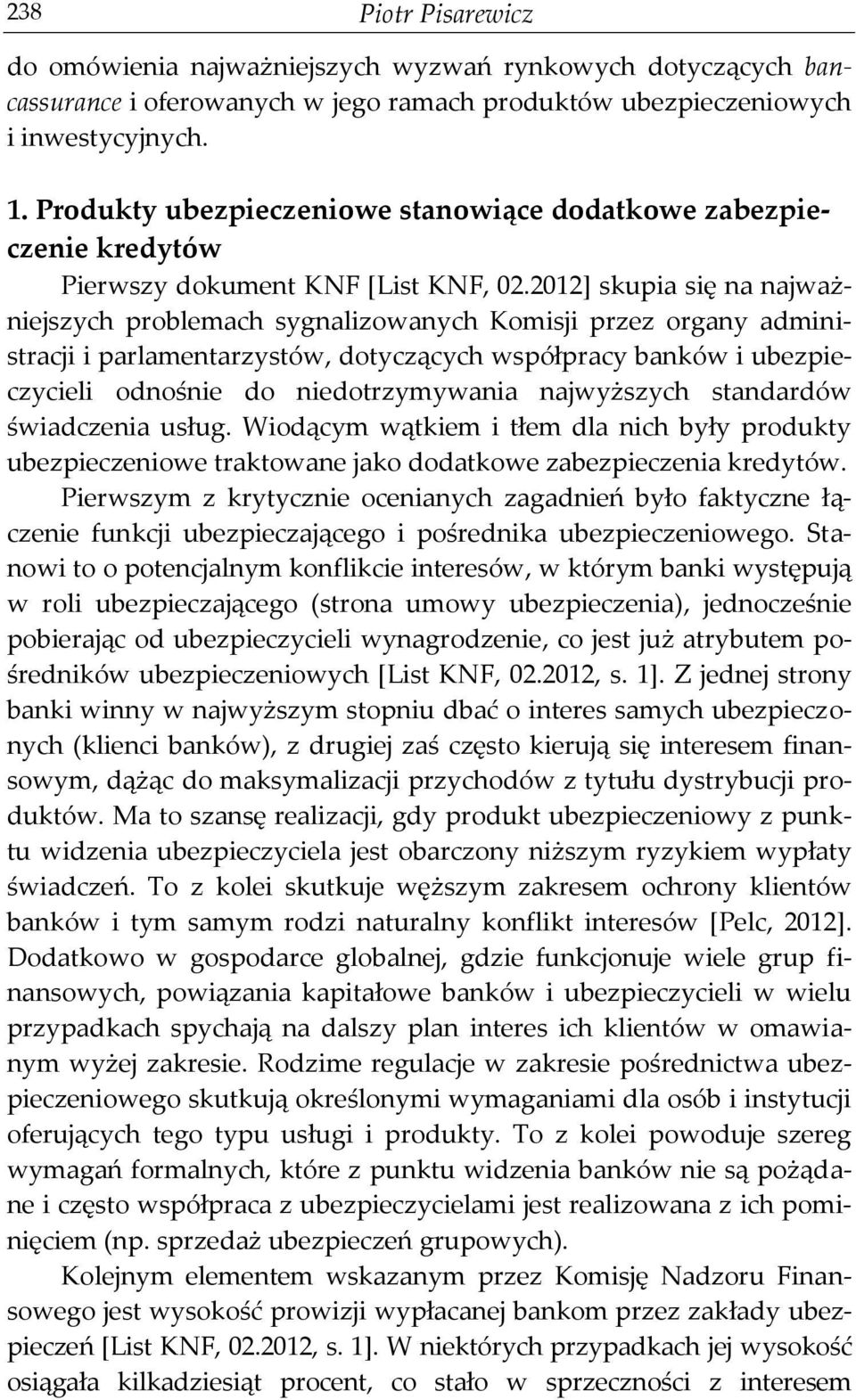 2012] skupia się na najważniejszych problemach sygnalizowanych Komisji przez organy administracji i parlamentarzystów, dotyczących współpracy banków i ubezpieczycieli odnośnie do niedotrzymywania