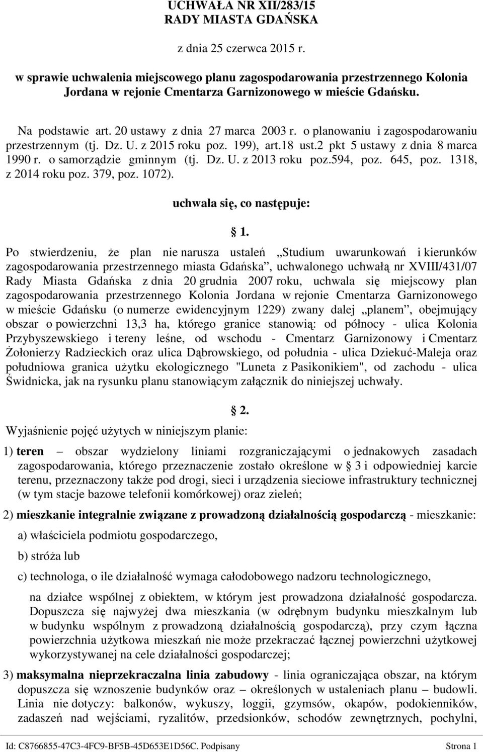 o planowaniu i zagospodarowaniu przestrzennym (tj. Dz. U. z 2015 roku poz. 199), art.18 ust.2 pkt 5 ustawy z dnia 8 marca 1990 r. o samorządzie gminnym (tj. Dz. U. z 2013 roku poz.594, poz. 645, poz.