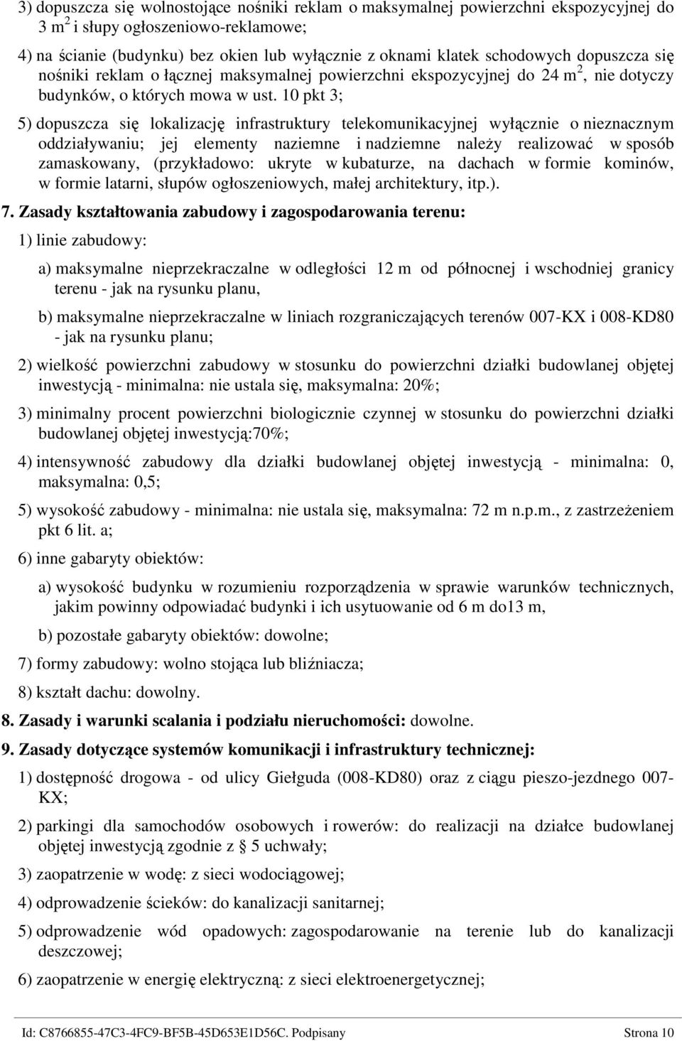 10 pkt 3; 5) dopuszcza się lokalizację infrastruktury telekomunikacyjnej wyłącznie o nieznacznym oddziaływaniu; jej elementy naziemne i nadziemne należy realizować w sposób zamaskowany, (przykładowo: