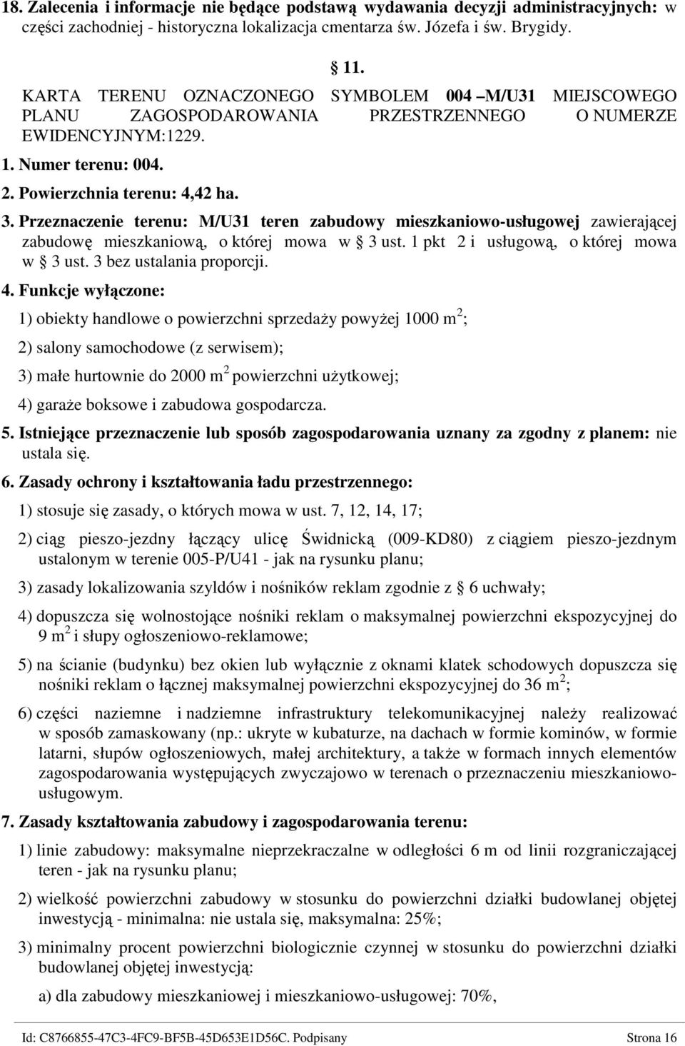 Przeznaczenie terenu: M/U31 teren zabudowy mieszkaniowo-usługowej zawierającej zabudowę mieszkaniową, o której mowa w 3 ust. 1 pkt 2 i usługową, o której mowa w 3 ust. 3 bez ustalania proporcji. 4.