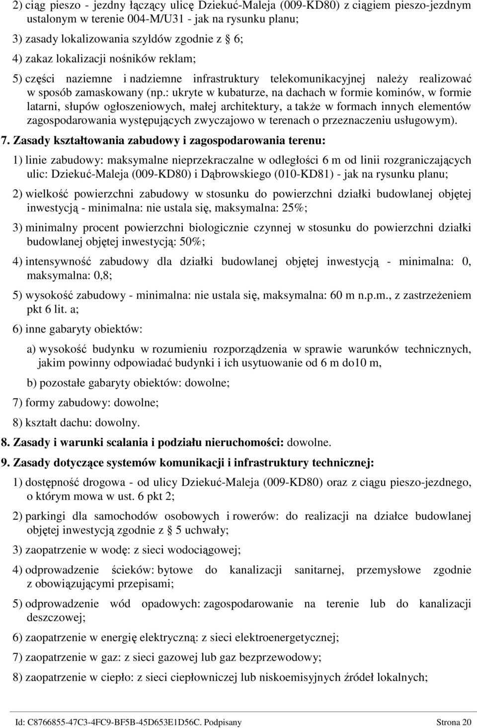 : ukryte w kubaturze, na dachach w formie kominów, w formie latarni, słupów ogłoszeniowych, małej architektury, a także w formach innych elementów zagospodarowania występujących zwyczajowo w terenach