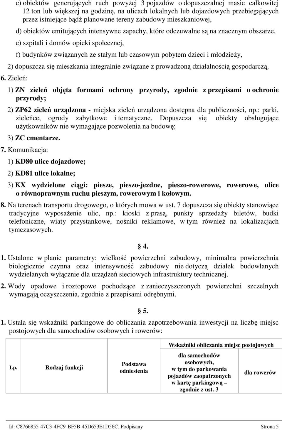 czasowym pobytem dzieci i młodzieży, 2) dopuszcza się mieszkania integralnie związane z prowadzoną działalnością gospodarczą. 6.