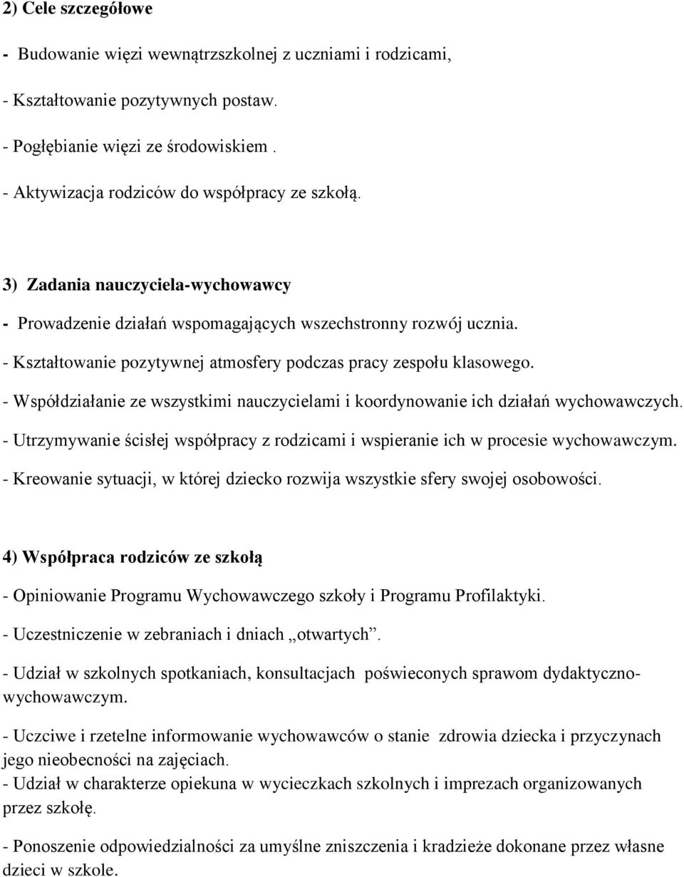 - Współdziałanie ze wszystkimi nauczycielami i koordynowanie ich działań wychowawczych. - Utrzymywanie ścisłej współpracy z rodzicami i wspieranie ich w procesie wychowawczym.