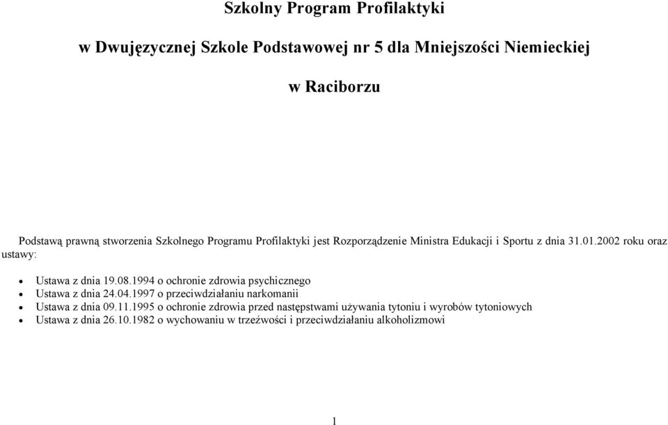 1994 o ochronie zdrowia psychicznego Ustawa z dnia 24.04.1997 o przeciwdziałaniu narkomanii Ustawa z dnia 09.11.