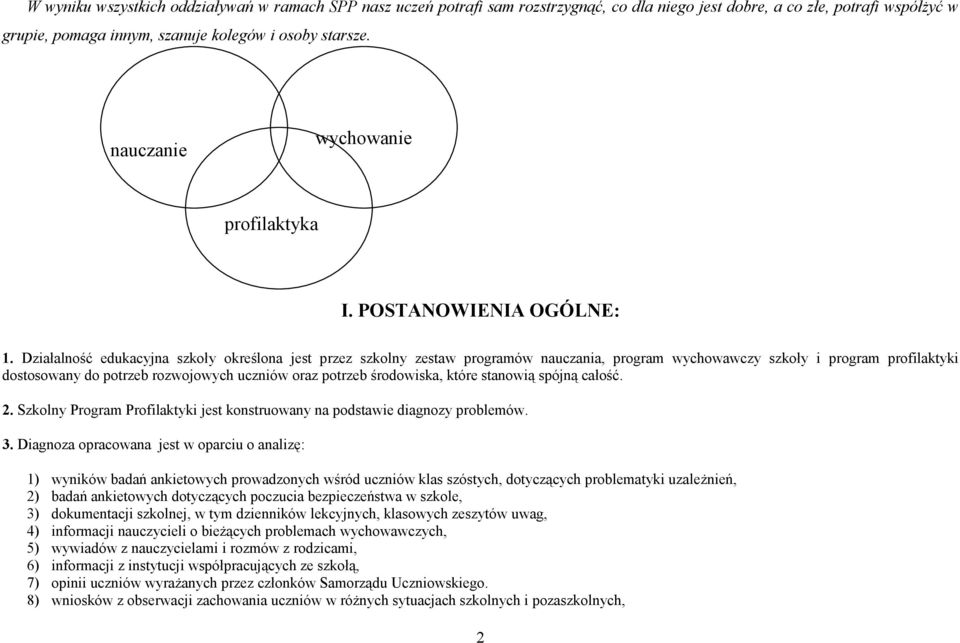 Działalność edukacyjna szkoły określona jest przez szkolny zestaw programów nauczania, program wychowawczy szkoły i program profilaktyki dostosowany do potrzeb rozwojowych uczniów oraz potrzeb