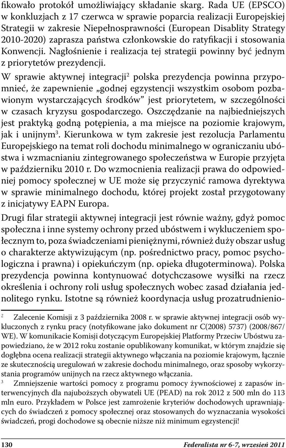 ratyfikacji i stosowania Konwencji. Nagłośnienie i realizacja tej strategii powinny być jednym z priorytetów prezydencji.