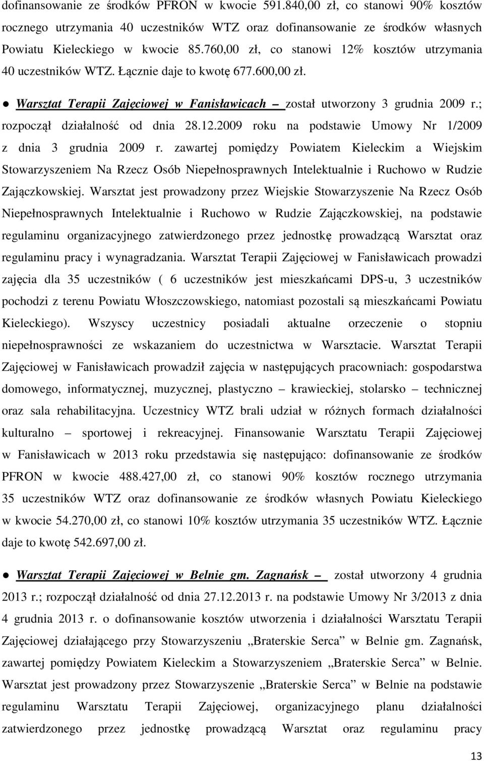 ; rozpoczął działalność od dnia 28.12.2009 roku na podstawie Umowy Nr 1/2009 z dnia 3 grudnia 2009 r.