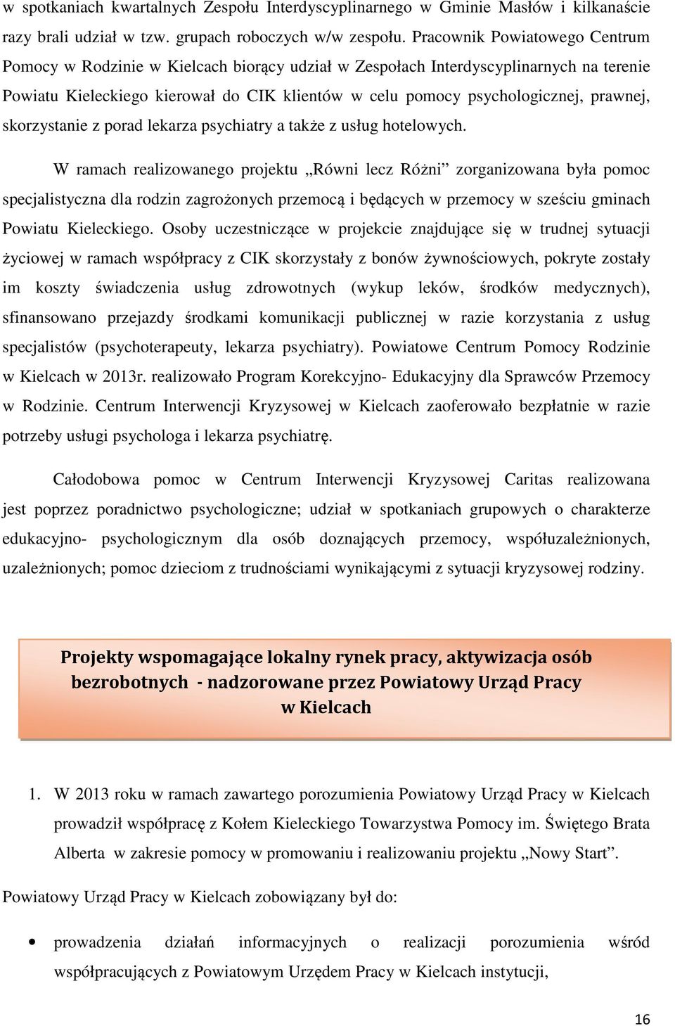 prawnej, skorzystanie z porad lekarza psychiatry a także z usług hotelowych.