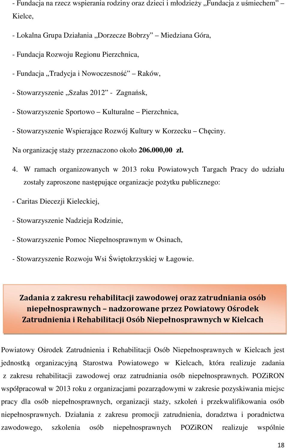 Na organizację staży przeznaczono około 206.000,00 zł. 4.