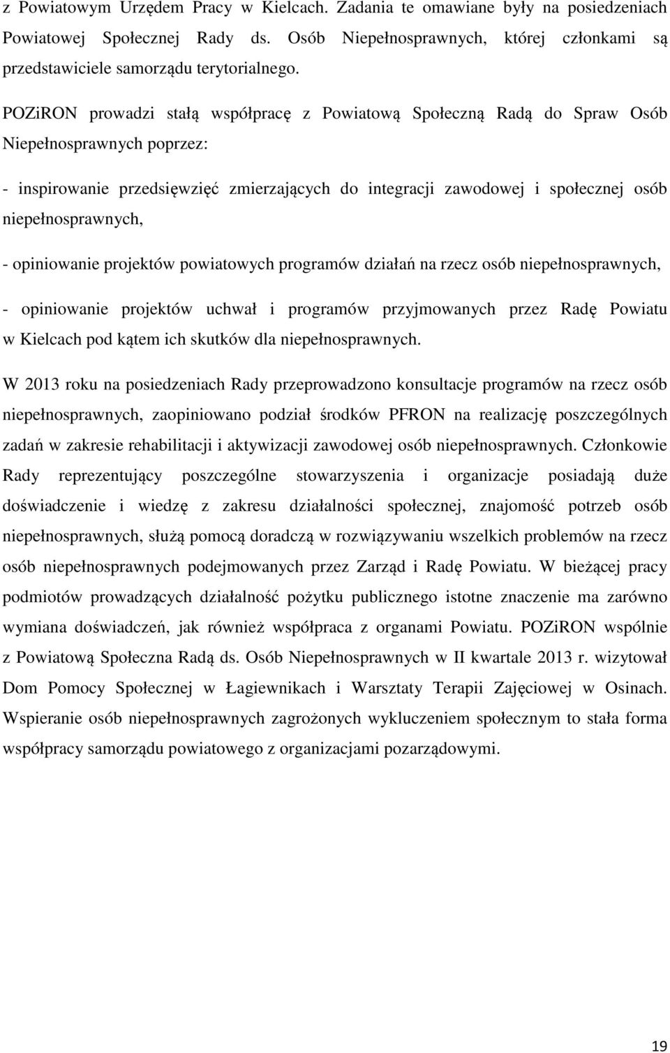 niepełnosprawnych, - opiniowanie projektów powiatowych programów działań na rzecz osób niepełnosprawnych, - opiniowanie projektów uchwał i programów przyjmowanych przez Radę Powiatu w Kielcach pod