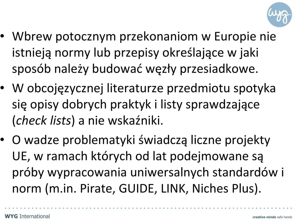 W obcojęzycznej literaturze przedmiotu spotyka sięopisy dobrych praktyk i listy sprawdzające (check lists) a