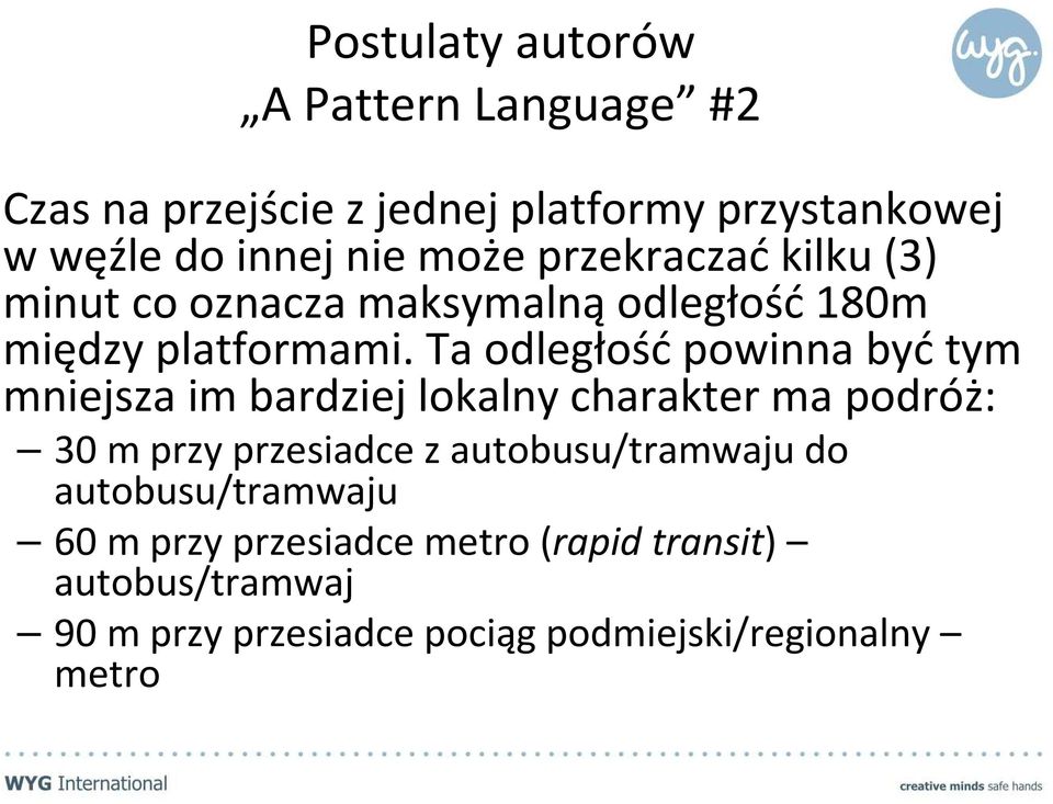 Ta odległośćpowinna byćtym mniejsza im bardziej lokalny charakter ma podróż: 30 m przy przesiadce z