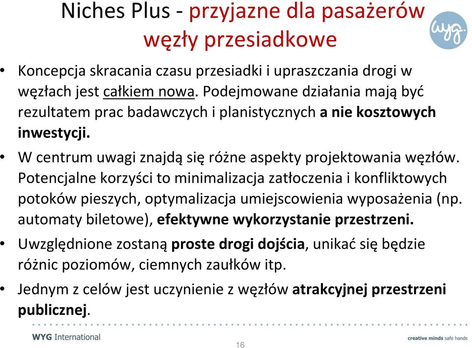 Potencjalne korzyści to minimalizacja zatłoczenia i konfliktowych potoków pieszych, optymalizacja umiejscowienia wyposażenia (np.