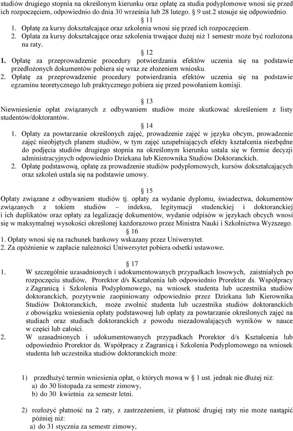 Opłatę za przeprowadzenie procedury potwierdzania efektów uczenia się na podstawie przedłożonych dokumentów pobiera się wraz ze złożeniem wniosku. 2.