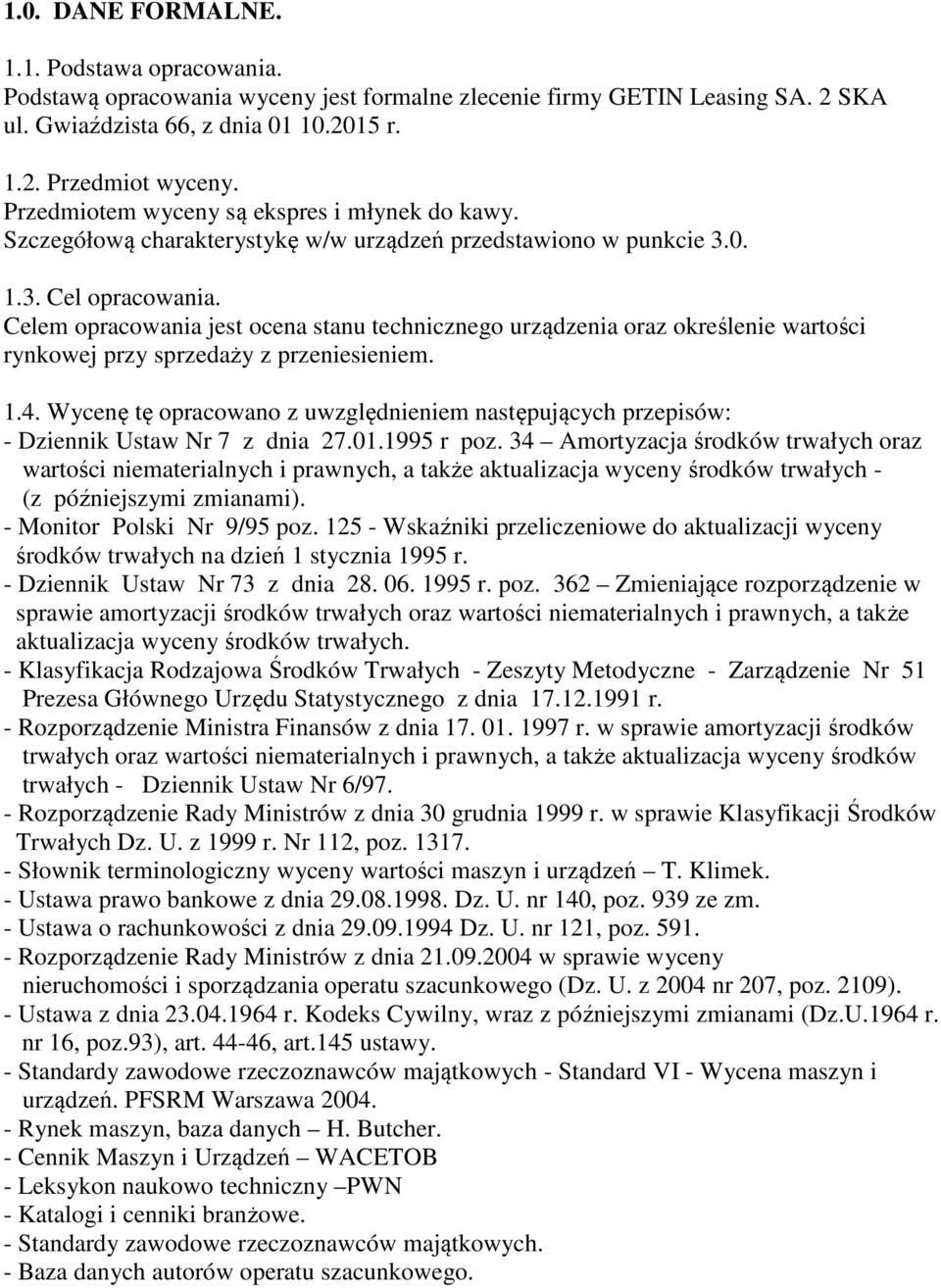 Celem opracowania jest ocena stanu technicznego urządzenia oraz określenie wartości rynkowej przy sprzedaży z przeniesieniem. 1.4.