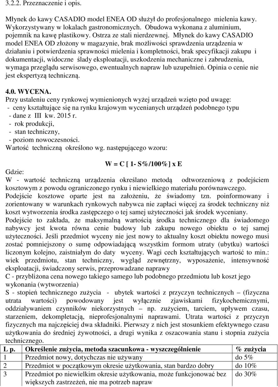 Młynek do kawy CASADIO model ENEA OD złożony w magazynie, brak możliwości sprawdzenia urządzenia w działaniu i potwierdzenia sprawności mielenia i kompletności, brak specyfikacji zakupu i