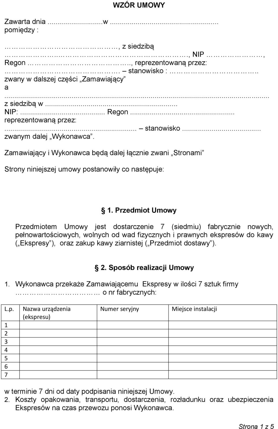 Przedmiot Umowy Przedmiotem Umowy jest dostarczenie 7 (siedmiu) fabrycznie nowych, pełnowartościowych, wolnych od wad fizycznych i prawnych ekspresów do kawy ( Ekspresy ), oraz zakup kawy ziarnistej