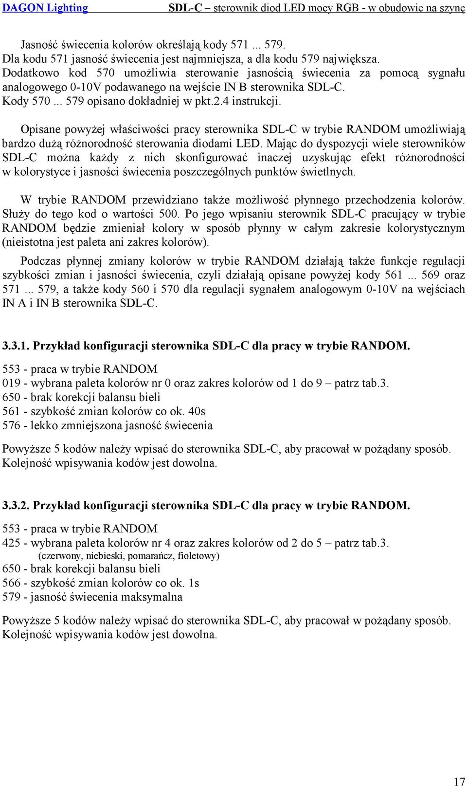 Opisane powyżej właściwości pracy sterownika SDL-C w trybie RANDOM umożliwiają bardzo dużą różnorodność sterowania diodami LED.