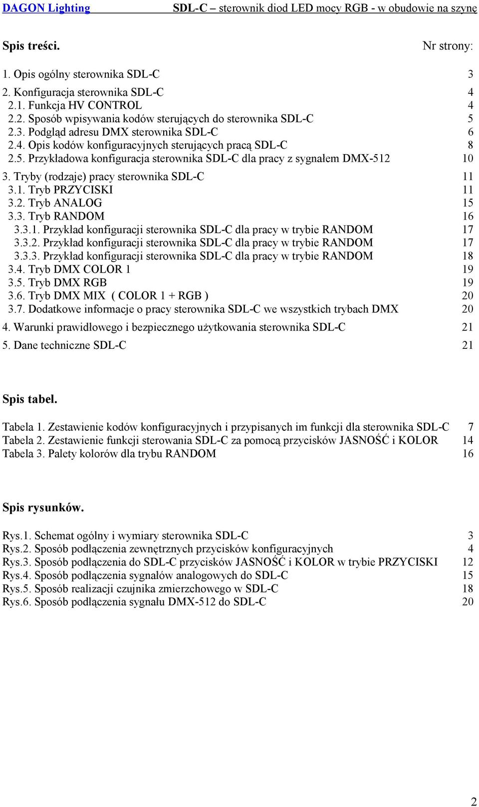 2. Tryb ANALOG 15 3.3. Tryb RANDOM 16 3.3.1. Przykład konfiguracji sterownika SDL-C dla pracy w trybie RANDOM 17 3.3.2. Przykład konfiguracji sterownika SDL-C dla pracy w trybie RANDOM 17 3.3.3. Przykład konfiguracji sterownika SDL-C dla pracy w trybie RANDOM 18 3.