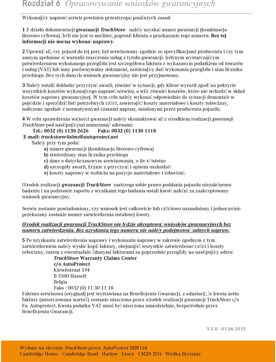 2 Upewni si, czy pojazd do tej pory był serwisowany zgodnie ze specyfikacjami producenta i czy tym samym spełnione s warunki roszczenia usług z tytułu gwarancji.