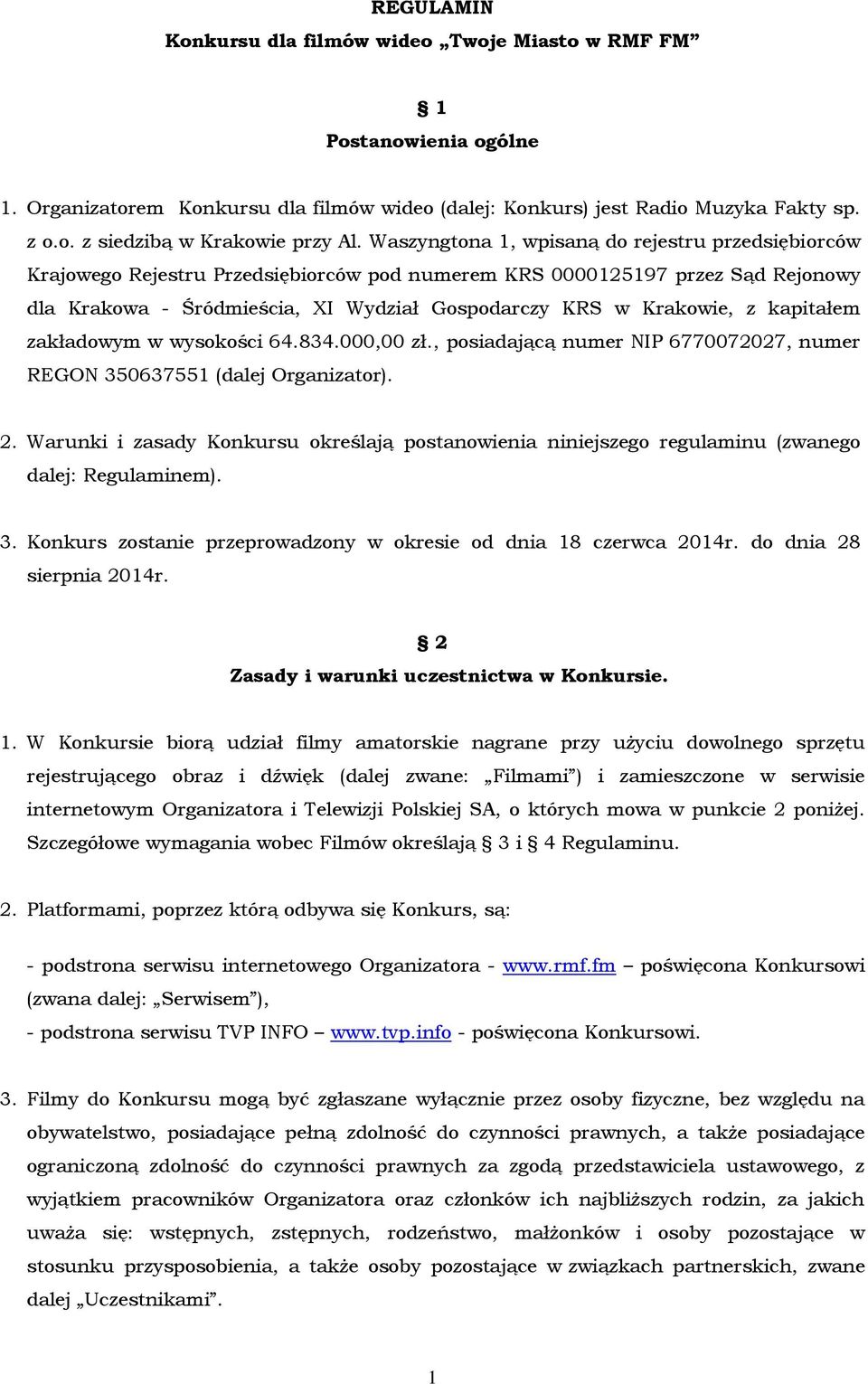 kapitałem zakładowym w wysokości 64.834.000,00 zł., posiadającą numer NIP 6770072027, numer REGON 350637551 (dalej Organizator). 2.